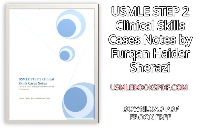 USMLE Step 2 Clinical Skills Cases Notes by Furqan Haider Sherazi