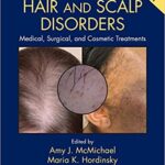 Hair and Scalp Disorders Medical Surgical and Cosmetic Treatments 2nd edition PDF