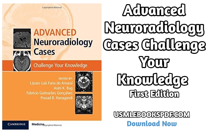 Advanced Neuroradiology Cases Challenge Your Knowledge First Edition